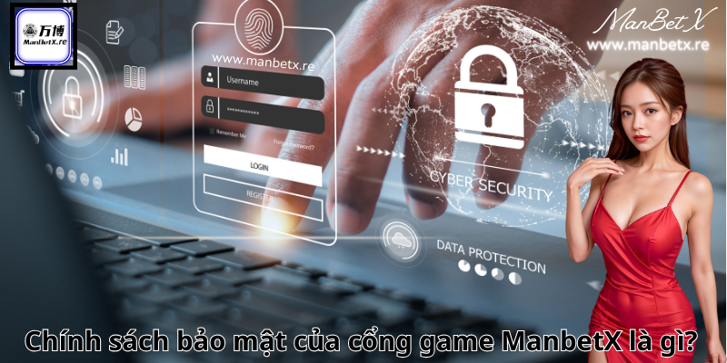 Chính sách bảo mật của cổng game ManbetX là gì?