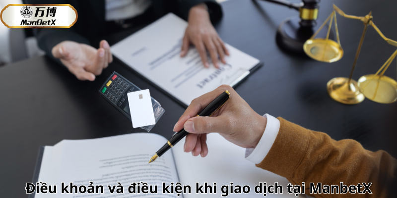 Các điều khoản và điều kiện khi giao dịch tại ManbetX