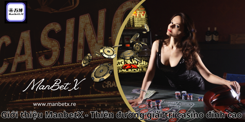 Giới thiệu ManbetX - Thiên đường giải trí casino đỉnh cao